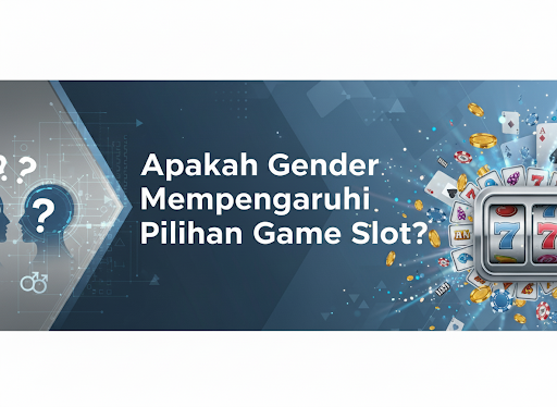 Apakah Gender Mempengaruhi Pilihan Game Slot?